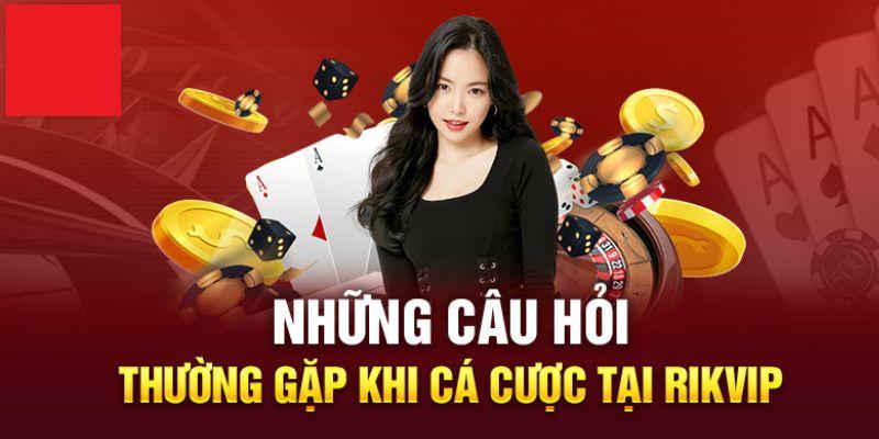 Một vài câu hỏi thường gặp khi chơi game tại Ripvip